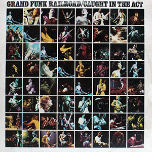 Grand Funk Railroad "Caught in the Act"